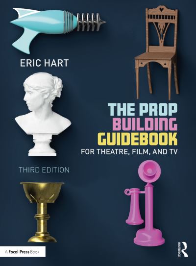 Cover for Hart, Eric (Professional Prop Builder, New York, NY, USA) · The Prop Building Guidebook: For Theatre, Film, and TV (Paperback Book) (2023)