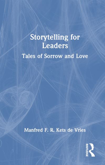 Manfred F. R. Kets de Vries · Storytelling for Leaders: Tales of Sorrow and Love (Paperback Book) (2024)