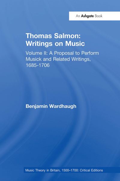 Benjamin Wardhaugh · Thomas Salmon: Writings on Music: Volume II: A Proposal to Perform Musick and Related Writings, 1685-1706 - Music Theory in Britain, 1500–1700: Critical Editions (Paperback Book) (2024)