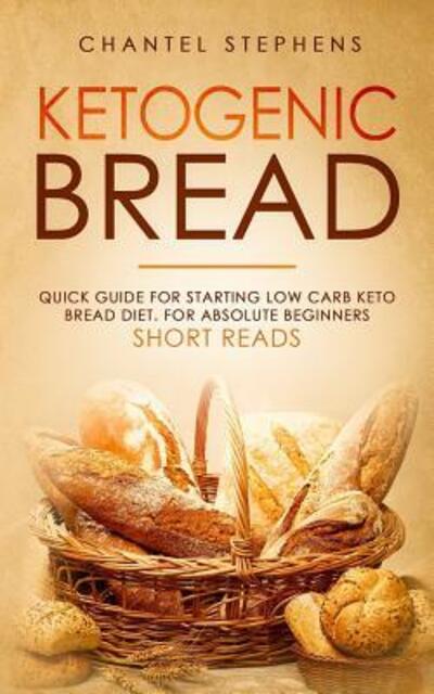 Ketogenic Bread - Chantel Stephens - Books - Independently Published - 9781070576619 - May 28, 2019