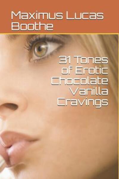 Cover for Maximus Lucas Boothe · 31 Tones of Erotic Chocolate Vanilla Cravings (Paperback Book) (2019)