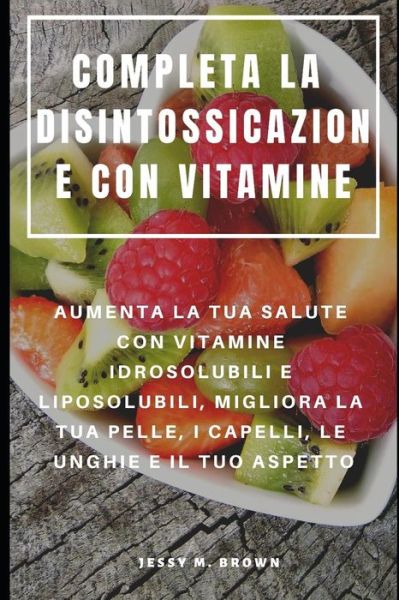 Cover for Jessy M Brown · Completa La Disintossicazione Con Vitamine (Pocketbok) (2019)