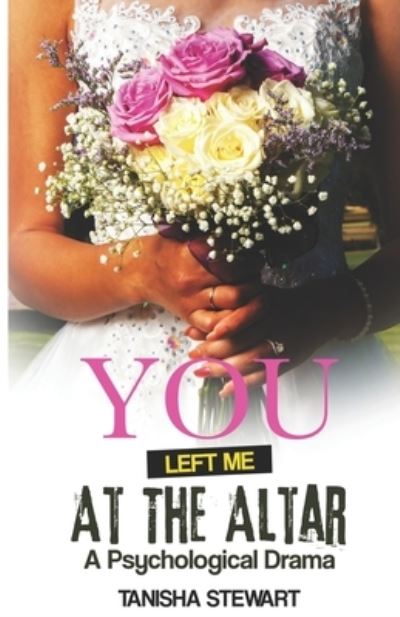 Cover for Tanisha Stewart · You Left Me at the Altar : A Psychological Drama (Paperback Book) (2019)