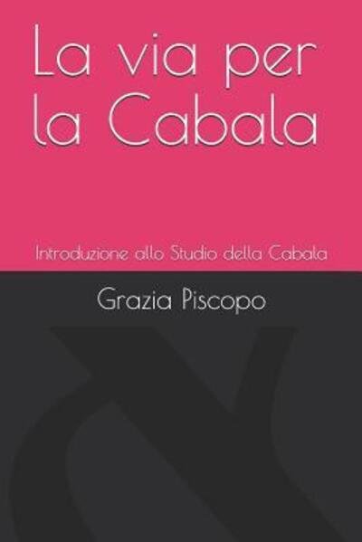 Cover for Grazia Piscopo · La via per la Cabala : Introduzione allo studio della Cabala (Pocketbok) (2019)