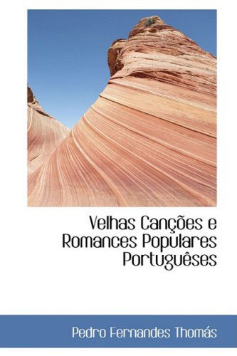 Velhas Canções E Romances Populares Portuguêses - Pedro Fernandes Thomás - Bøger - BiblioLife - 9781103405619 - 4. februar 2009