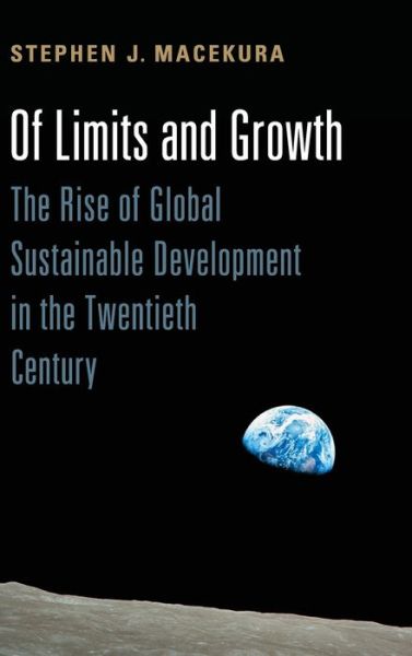 Cover for Macekura, Stephen (Indiana University, Bloomington) · Of Limits and Growth: The Rise of Global Sustainable Development in the Twentieth Century - Global and International History (Hardcover Book) (2015)