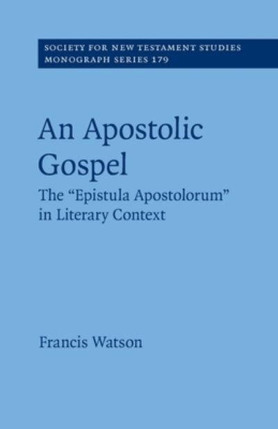 Cover for Watson, Francis (University of Durham) · An Apostolic Gospel: The 'Epistula Apostolorum' in Literary Context - Society for New Testament Studies Monograph Series (Paperback Book) (2022)