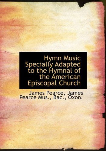 Cover for James Pearce · Hymn Music Specially Adapted to the Hymnal of the American Episcopal Church (Paperback Book) (2009)