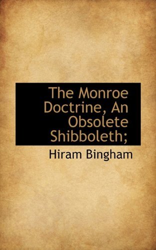 Cover for Hiram Bingham · The Monroe Doctrine, an Obsolete Shibboleth; (Hardcover Book) (2009)