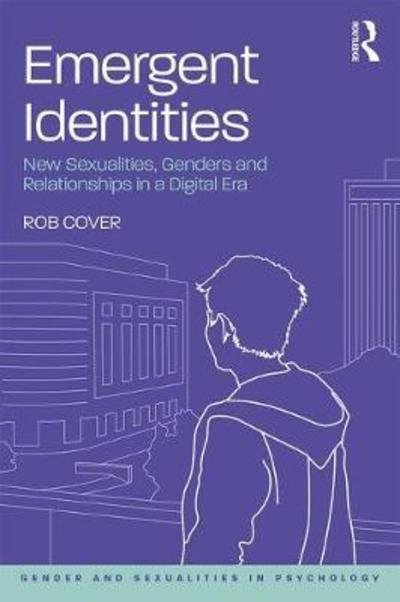Cover for Cover, Rob (University of West Australia) · Emergent Identities: New Sexualities, Genders and Relationships in a Digital Era - Gender and Sexualities in Psychology (Paperback Book) (2018)