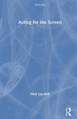 Cover for Belli, Mary Lou (Emmy Award winning director of Monk, The Game, Girlfriends, 3Way, Living with Fran, and Charles in Charge.) · Acting for the Screen - PERFORM (Hardcover Book) (2019)