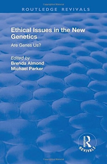 Cover for Michael Parker · Ethical Issues in the New Genetics: Are Genes Us? - Routledge Revivals (Hardcover Book) (2017)