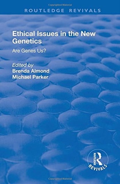 Ethical Issues in the New Genetics: Are Genes Us? - Routledge Revivals - Michael Parker - Books - Taylor & Francis Ltd - 9781138717619 - November 3, 2017