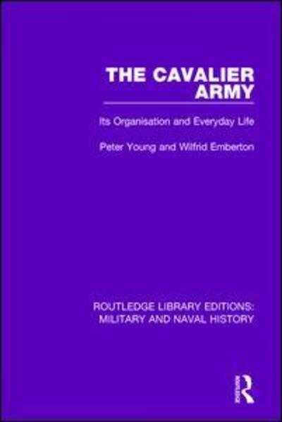 Cover for Peter Young · The Cavalier Army: Its Organisation and Everyday Life - Routledge Library Editions: Military and Naval History (Hardcover Book) (2015)