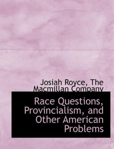 Race Questions, Provincialism, and Other American Problems - Josiah Royce - Libros - BiblioLife - 9781140291619 - 6 de abril de 2010