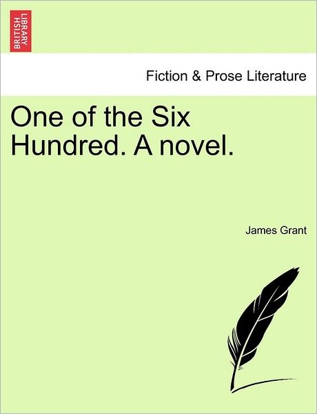 One of the Six Hundred. a Novel. - James Grant - Boeken - British Library, Historical Print Editio - 9781240872619 - 5 januari 2011
