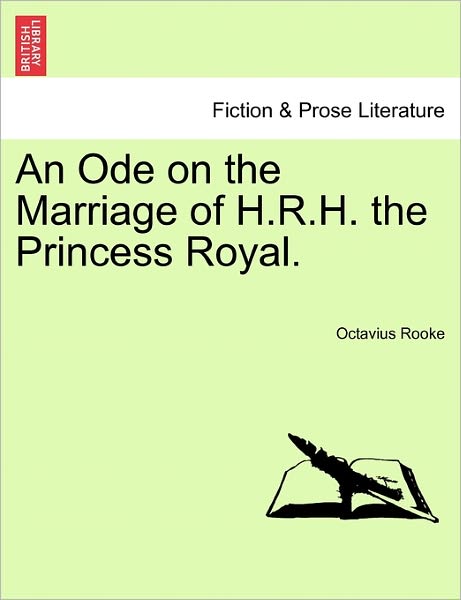 Cover for Octavius Rooke · An Ode on the Marriage of H.r.h. the Princess Royal. (Paperback Bog) (2011)