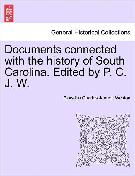 Cover for Plowden Charles Jennett Weston · Documents Connected with the History of South Carolina. Edited by P. C. J. W. (Taschenbuch) (2011)