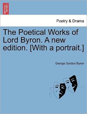 Cover for Byron, George Gordon, Lord · The Poetical Works of Lord Byron. a New Edition. [with a Portrait.] Vol. Iii. (Paperback Book) (2011)