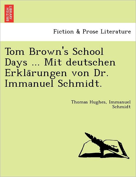 Cover for Immanuel Schmidt · Tom Brown's School Days ... Mit Deutschen Erklarungen Von Dr. Immanuel Schmidt. (Paperback Book) (2011)