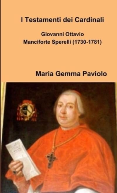 Cover for Maria Gemma Paviolo · I Testamenti dei Cardinali: Giovanni Ottavio Manciforte Sperelli (1730-1781) (Taschenbuch) (2013)