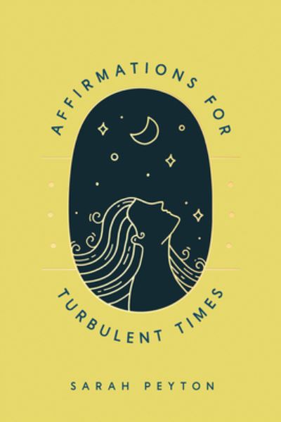 Cover for Sarah Peyton · Affirmations for Turbulent Times: Resonant Words to Soothe Body and Mind (Hardcover Book) (2021)