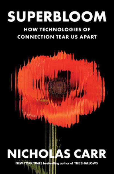 Superbloom: How Technologies of Connection Tear Us Apart - Nicholas Carr - Books - WW Norton & Co - 9781324064619 - January 28, 2025