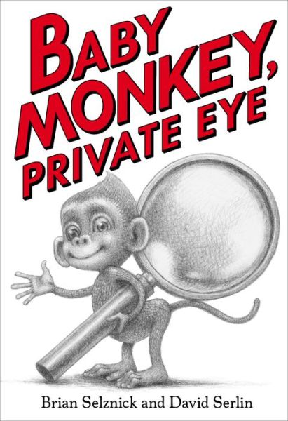 Baby Monkey, Private Eye - Brian Selznick - Książki - Scholastic US - 9781338180619 - 1 marca 2018