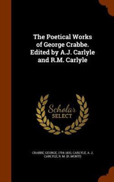 The Poetical Works of George Crabbe. Edited by A.J. Carlyle and R.M. Carlyle - George Crabbe - Books - Arkose Press - 9781345304619 - October 24, 2015