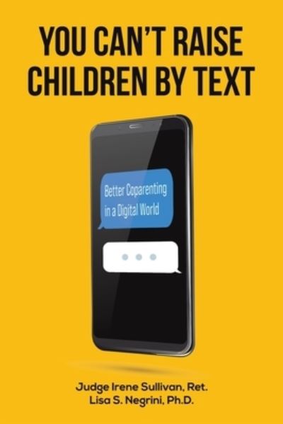 Cover for Sullivan, Ret., Judge Irene · You Can't Raise Children By Text: Better Coparenting in a Digital World (Taschenbuch) (2022)