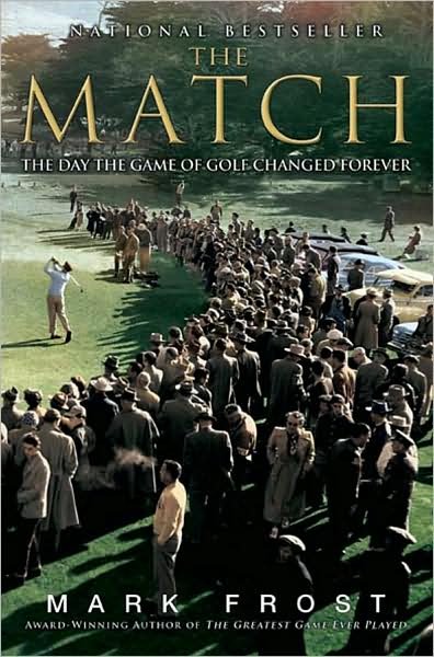 The Match: The Day the Game of Golf Changed Forever - Mark Frost - Books - Hachette Books - 9781401309619 - March 1, 2009