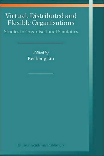 Cover for Kecheng Liu · Virtual, Distributed and Flexible Organisations: Studies in Organisational Semiotics (Hardcover Book) [2004 edition] (2004)