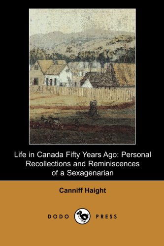 Cover for Canniff Haight · Life in Canada Fifty Years Ago: Memoirs Concerning Mid 19th Century Rural Life in Canada. (Paperback Book) (2007)