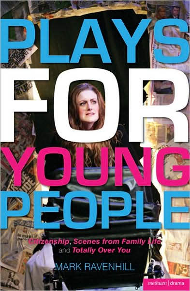 Cover for Mark Ravenhill · Plays for Young People (&quot;Citizenship&quot;; &quot;Scenes from Family Life&quot;; &quot;Totally Over You&quot;) - Play Anthologies (Paperback Book) (2010)