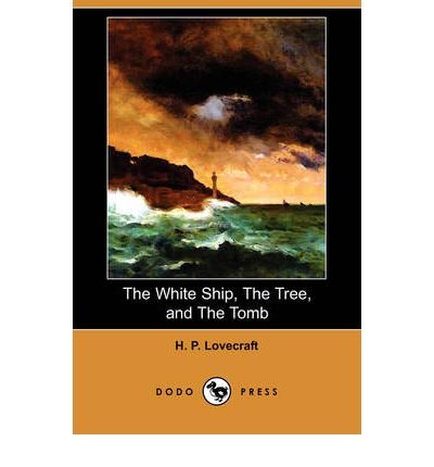 The White Ship, the Tree, and the Tomb (Dodo Press) - H P Lovecraft - Books - Dodo Press - 9781409936619 - October 16, 2008