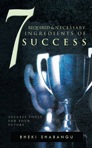 Cover for Bheki Shabangu · 7 Required and Necessary Ingredients of Success (Paperback Book) (2010)