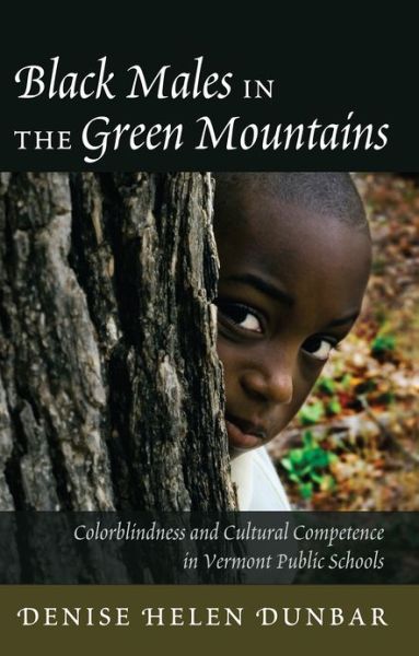 Cover for Denise Helen Dunbar · Black Males in the Green Mountains: Colorblindness and Cultural Competence in Vermont Public Schools - Black Studies and Critical Thinking (Paperback Book) [New edition] (2012)