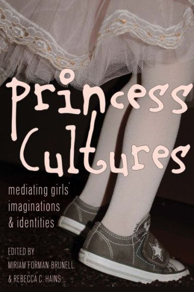 Cover for Miriam Forman-brunell · Princess Cultures: Mediating Girls’ Imaginations and Identities - Mediated Youth (Paperback Book) [New edition] (2015)