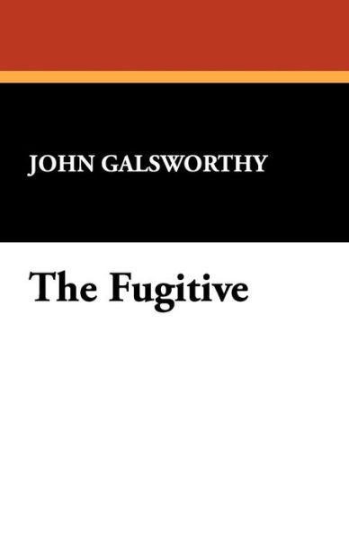 Cover for John Sir Galsworthy · The Fugitive (Paperback Book) (2008)