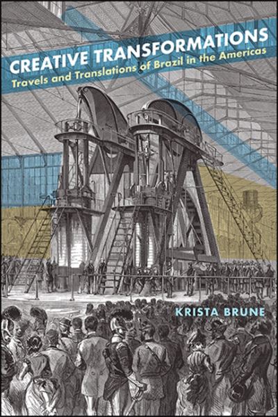 Cover for Krista Brune · Creative Transformations Travels and Translations of Brazil in the Americas (Hardcover Book) (2020)