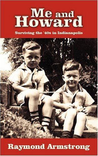 Cover for Raymond Armstrong · Me and Howard: Surviving the '40s in Indianapolis (Paperback Book) (2008)