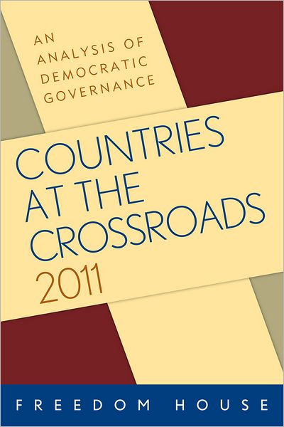 Countries at the Crossroads 2011: An Analysis of Democratic Governance - Freedom House - Books - Bloomsbury Publishing Plc - 9781442212619 - February 23, 2012