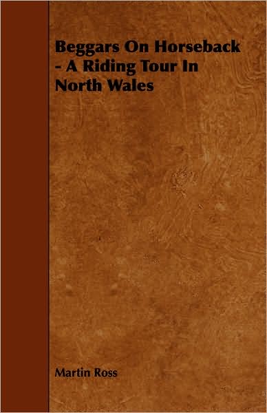 Cover for Martin Ross · Beggars on Horseback - a Riding Tour in North Wales (Pocketbok) (2008)