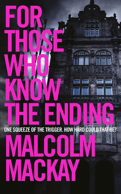 Cover for Malcolm Mackay · For Those Who Know the Ending (Taschenbuch) [Main Market Ed. edition] (2017)