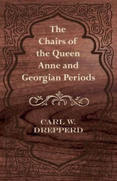 Cover for Carl W. Drepperd · The Chairs of the Queen Anne and Georgian Periods (Paperback Book) (2012)