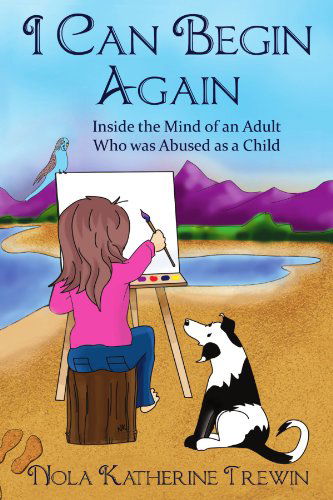 Cover for Nola Katherine · I Can Begin Again: Inside the Mind of an Adult Who Was Abused As a Child. (Paperback Book) (2011)