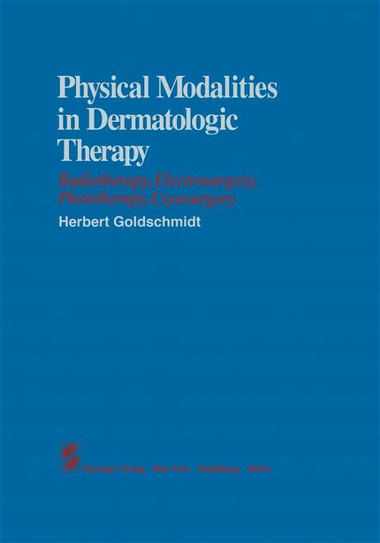 Cover for H Goldschmidt · Physical Modalities in Dermatologic Therapy: Radiotherapy, Electrosurgery, Phototherapy, Cryosurgery (Taschenbuch) [Softcover reprint of the original 1st ed. 1978 edition] (2011)