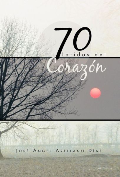 Cover for Jos Ngel Arellano D Az · 70 Latidos Del Corazon (Hardcover Book) (2012)