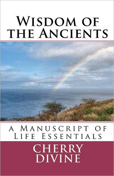 Cover for Cherry Divine · Wisdom of the Ancients:a Manuscript of Life Essentials (Paperback Book) (2012)