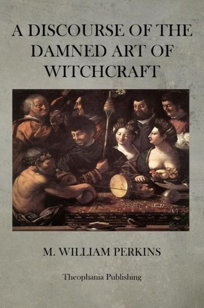 Cover for M William Perkins · A Discourse of the Damned Art of Witchcraft (Paperback Book) (2012)